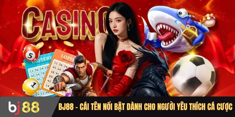BJ88 - Cái tên nổi bật dành cho người yêu thích cá cược