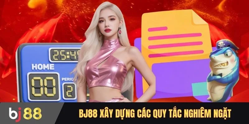 BJ88 xây dựng các quy tắc nghiêm ngặt