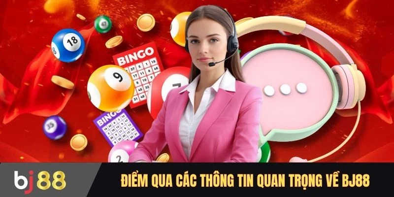 Điểm qua các thông tin quan trọng về BJ88