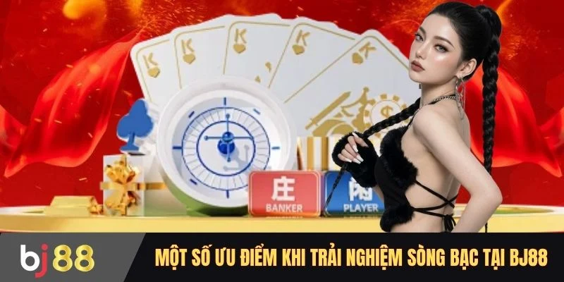 Một số ưu điểm khi trải nghiệm sòng bạc tại BJ88