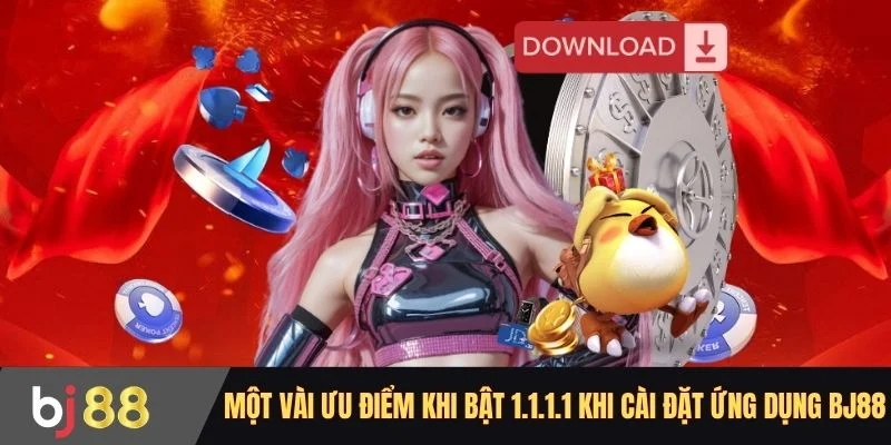 Một vài ưu điểm khi bật 1.1.1.1 khi cài đặt ứng dụng BJ88