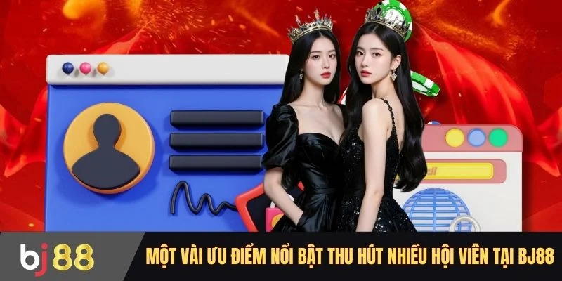Một vài ưu điểm nổi bật thu hút nhiều hội viên tại BJ88