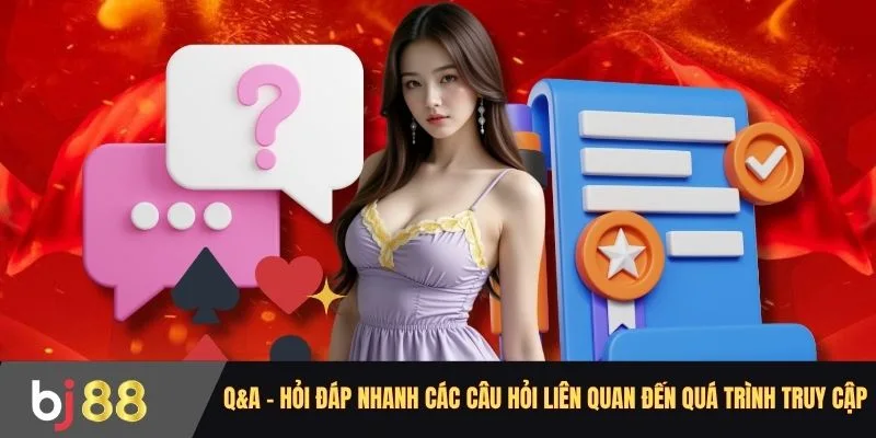 Q&A - Hỏi đáp nhanh các câu hỏi liên quan đến quá trình truy cập