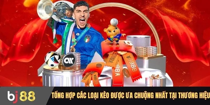 Tổng hợp các loại kèo được ưa chuộng nhất tại thương hiệu